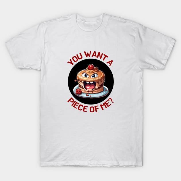 You Want A Piece Of Me | Cake Pun T-Shirt by Allthingspunny